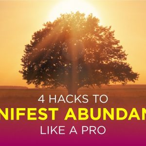 4 Hacks To Manifest Abundance Like A Pro