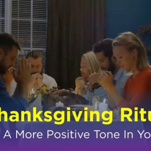 4 Thanksgiving Rituals To Set A More Positive Tone In Your Life