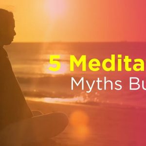 5 Meditation Myths Busted