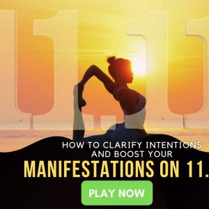 How to Clarify Intentions and Boost Your Manifestations on 11/11