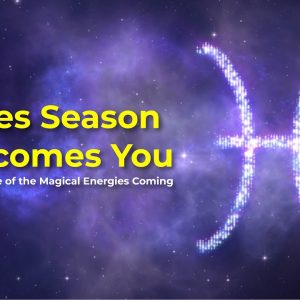 Pisces Season Welcomes You: Get a Glimpse of the Magical Energies Coming Your Way