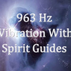 963Hz Vibration with Spirit Guides âœ¤ Aura Cleansing âœ¤ Connect With Spirit