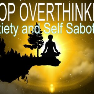 Stop Overthinking & Anxiety ✤ STOP Intrusive Thoughts & Self Sabotage
