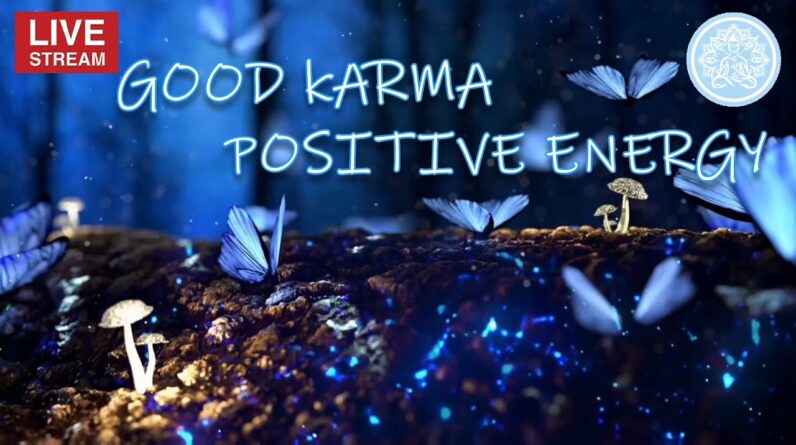 ðŸ”´ 528 Hz Good Karma Positive Energy - Increase Positive Energy Vibration & Release Negativity